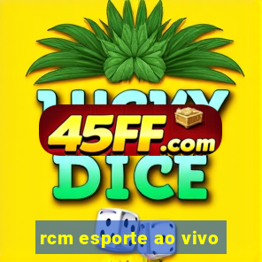 rcm esporte ao vivo